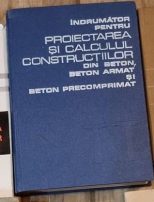 Indrumator pentru Proiectarea si Calculul Constructiilor din Beton. Beton Armat si Beton Precomprimat foto