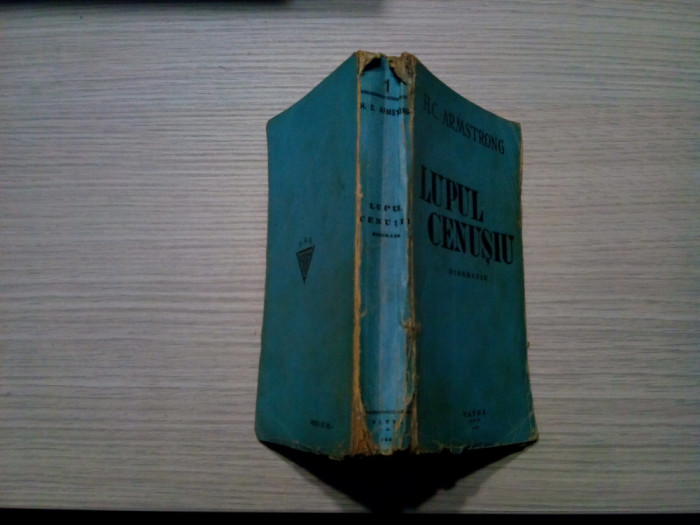 LUPU CENUSIU - Biografie MUSTAFA KEMAL - H. C. Armstrong - 1943, 420 p.