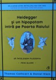 Heidegger Si Un Hipopotam Intra Pe Poarta Raiului - Thomas Cathcart, Daniel Klein ,559315, Curtea Veche