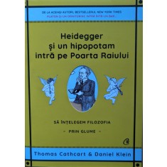 Heidegger Si Un Hipopotam Intra Pe Poarta Raiului - Thomas Cathcart, Daniel Klein , Y43