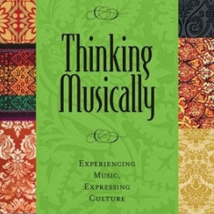 Thinking Musically: Experiencing Music, Expressing Culture [With CD (Audio)]