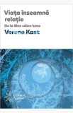 Cartea Viața &icirc;nseamnă relație de Verena Kast, selectie Christiane Neuen, coperta cartonata, Dezvoltare personala