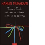 Tsukuru Tazaki cel fara de culoare si anii sai de pelerinaj - Haruki Murakami