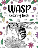 Wasp Coloring Book: Adult Crafts &amp; Hobbies Books, Insects Floral Mandala Pages
