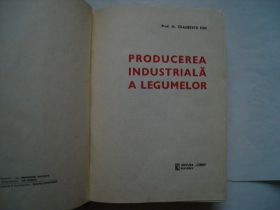 Producerea industriala a legumelor - Ion Ceausescu foto