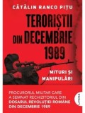 Cumpara ieftin Teroristii din decembrie 1989. Mituri si manipulari/Catalin Ranco Pitu
