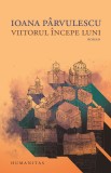 Viitorul &icirc;ncepe luni - Ioana Parvulescu - Editura Humanitas