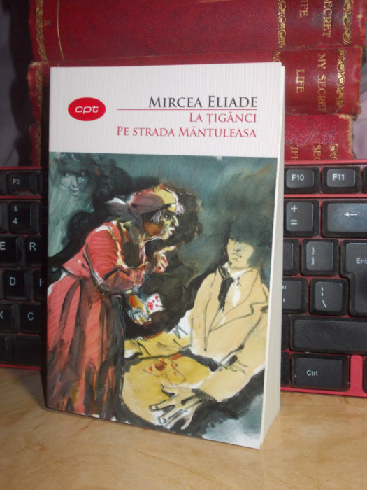 MIRCEA ELIADE - LA TIGANCI.PE STRADA MANTULEASA , 2016 *