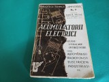 ACUMULATORII ELECTRICI * STUDIU, UTILIZARE, &Icirc;NTRETINERE *IOAN R.NICOLA /1944 *31