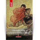 Cumpara ieftin Cum sa schimbi lumea - Gheorghe Filip