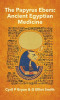 Papyrus Ebers: Ancient Egyptian Medicine by Cyril P Bryan and G Elliot Smith