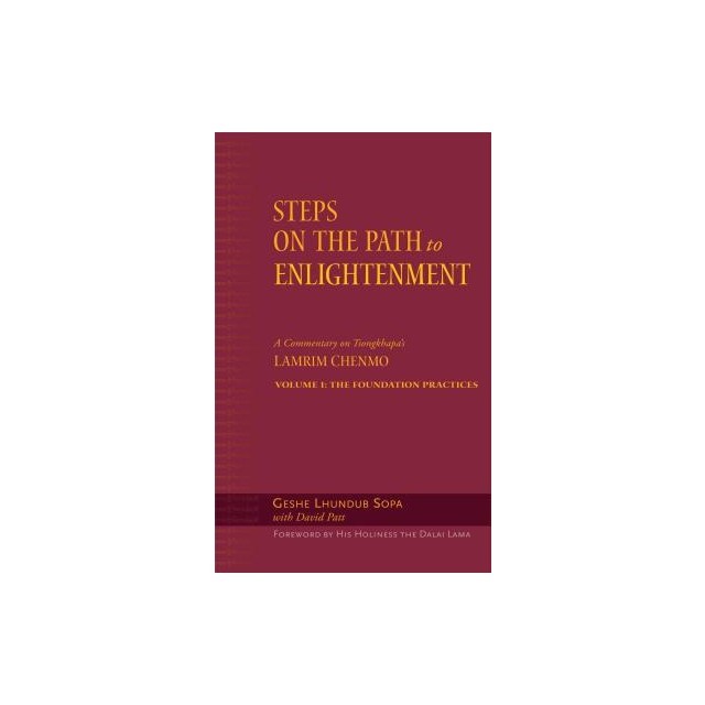 Steps on the Path to Enlightenment, Volume 1: A Commentary on the Lamrim Chenmo; Volume I: The Foundation Practices