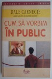 Carte Cum sa vorbim in public &ndash; Dale Carnegie, Carte noua sau anticariat, stare buna