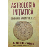 Astrologia initiatica. Simboluri, arhetipuri, raze - 2012 - Sorin Bratoveanu ($W48)