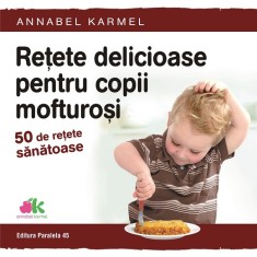 Rețete delicioase pentru copii mofturoși. 50 de rețete sănătoase