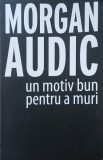 Carte Un motiv bun pentru a muri - Morgan Audic