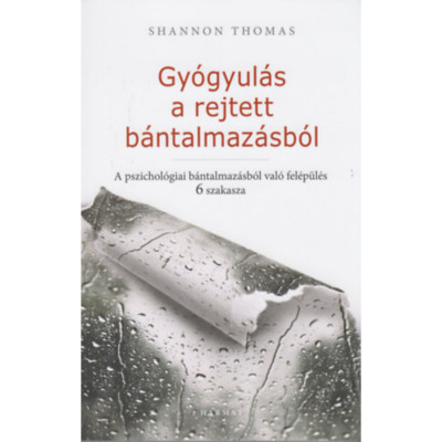 Gy&amp;oacute;gyul&amp;aacute;s a rejtett b&amp;aacute;ntalmaz&amp;aacute;sb&amp;oacute;l - A pszichol&amp;oacute;giai b&amp;aacute;ntalmaz&amp;aacute;sb&amp;oacute;l val&amp;oacute; fel&amp;eacute;p&amp;uuml;l&amp;eacute;s 6 szakasza - Shannon Thomas foto