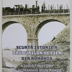 SCURTA ISTORIE A DRUMURILOR DE FIER DIN ROMANIA , editie coordonata de ALEXANDRA MARASOIU , 2019 *EDITIE BILINGVA