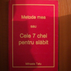 METODA MEA SAU CELE 7 CHEI PENTRU SLABIT de MIHAELA TATU