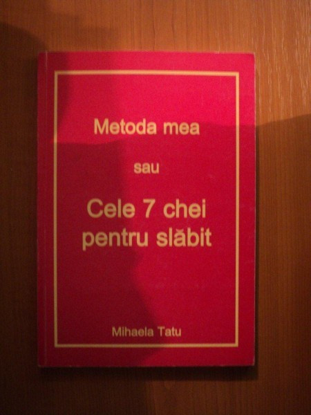 METODA MEA SAU CELE 7 CHEI PENTRU SLABIT de MIHAELA TATU