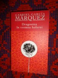 Dragostea in vremea holerei - Gabriel Garcia Marquez / 476 pagini
