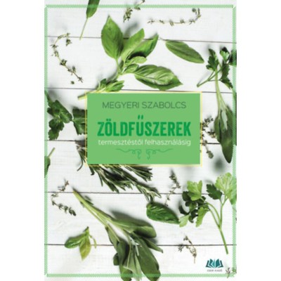 Z&amp;ouml;ldfűszerek - termeszt&amp;eacute;stől felhaszn&amp;aacute;l&amp;aacute;sig - Megyeri Szabolcs foto