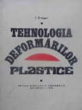 Tehnologia Deformarilor Plastice - I. Dragan, 1976, Didactica si Pedagogica, Carte Tehnica, Constructii, Romana, 382 pagini, Hardcover