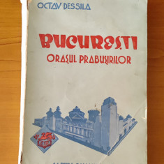 Octav Dessila - București, orașul prăbușirilor (Ed. Cartea Românească - 1939)