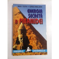 ENERGIA SECRETA A PIRAMIDEI - MAX TOTH, GREG NIELSEN