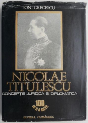 Nicolae Titulescu. Conceptie juridica si diplomatica &amp;ndash; Ion Grecescu foto