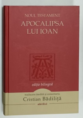 NOUL TESTAMENT , APOCALIPSA LUI IOAN , EDITIE BILINGVA GREACA - ROMANA , traducere si comentariu de CRISTIAN BADILITA , 2012 foto