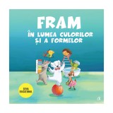 Fram in lumea culorilor si a formelor, Anca Stanescu, Iulia Burtea