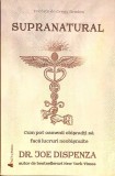 SUPRANATURAL. CUM POT OAMENII OBISNUITI SA FACA LUCRURI NEOBISNUITE-JOE DISPENZA-344084