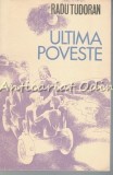Ultima Poveste - Radu Tudoran, Editura Ion Creanga, Bucuresti, 1973, 589 pagini, Roman