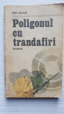 Poligonul cu trandafiri - Ion Arama - 1987, 300 pag foto