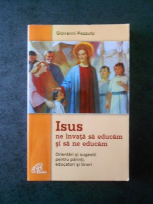 GIOVANNI PEZZUTO - ISUS NE INVATA SA EDUCAM SI SA NE EDUCAM foto