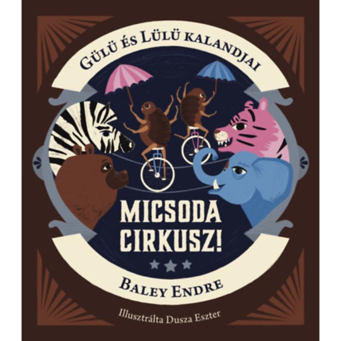 G&uuml;l&uuml; &eacute;s L&uuml;l&uuml; kalandjai - Micsoda cirkusz! - Baley Endre