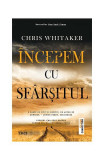 &Icirc;ncepem cu sf&acirc;rșitul - Paperback - Chris Withtaker - Trei, 2021