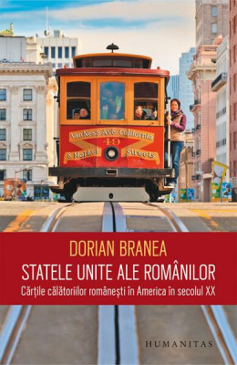 Statele Unite ale rom&amp;acirc;nilor - Paperback brosat - Dorian Branea - Humanitas foto