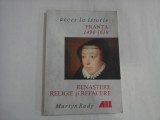 ACCES LA ISORIE - FRANTA 1494-1610 - RENASTERE RELIGIE SI REFACERE - MARTYN RADY
