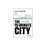 The 15-Minute City: A Solution for Saving Our Time and Our Planet