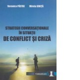 Strategii conversationale in situatii de conflict si criza - Veronica Pastae, Mirela Ionita