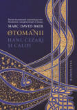Otomanii: Hani, Cezari si Califi, Monica Margarint - Editura Humanitas