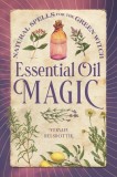 Essential Oil Magic: Natural Spells for the Green Witch