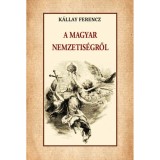 A magyar nemzetis&eacute;gről - K&aacute;llay Ferencz