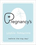 Pregnancy&#039;s Little Headaches | Editors of Race Point Publishing