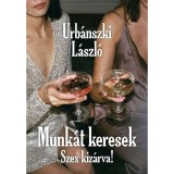 Munk&aacute;t keresek, Szex kiz&aacute;rva! - Urb&aacute;nszki L&aacute;szl&oacute;