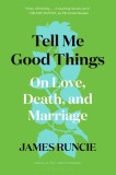 Tell Me Good Things: On Love, Death, and Marriage, 2020