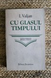 I. Valjan - Cu glasul timpului - Marturii