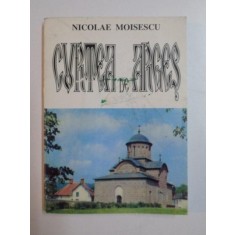 CURTEA DE ARGES , MICROMONOGRAFIE de NICOLAE MOISESCU , 1998